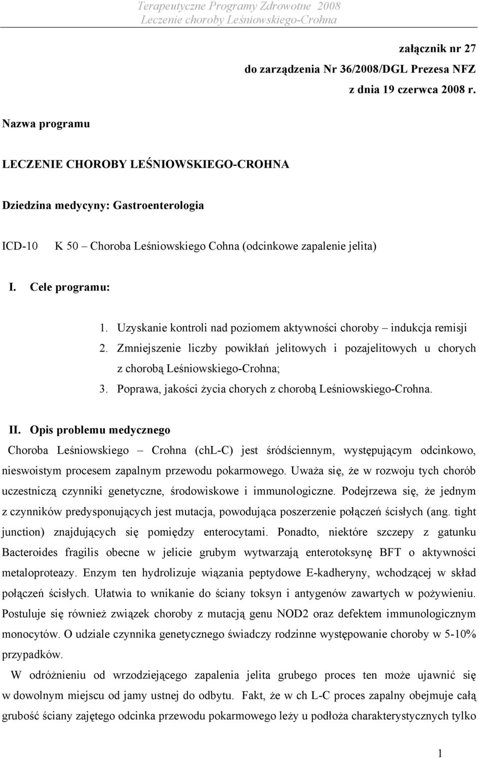 Uzyskanie kontroli nad poziomem aktywności choroby indukcja remisji 2. Zmniejszenie liczby powikłań jelitowych i pozajelitowych u chorych z chorobą Leśniowskiego-Crohna; 3.