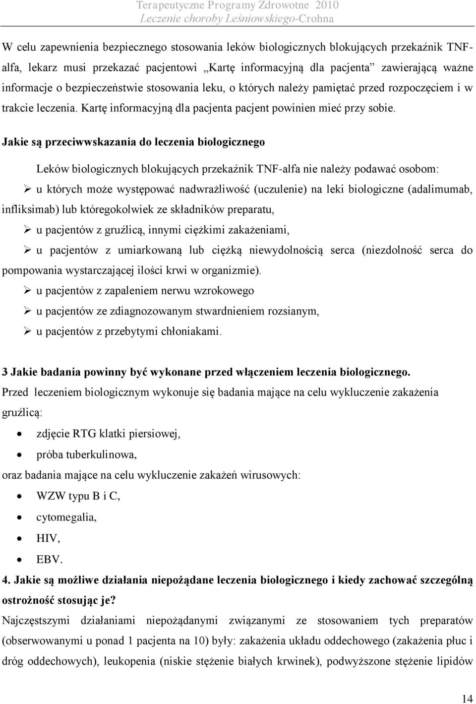 Jakie są przeciwwskazania do leczenia biologicznego Leków biologicznych blokujących przekaźnik TNF-alfa nie należy podawać osobom: u których może występować nadwrażliwość (uczulenie) na leki