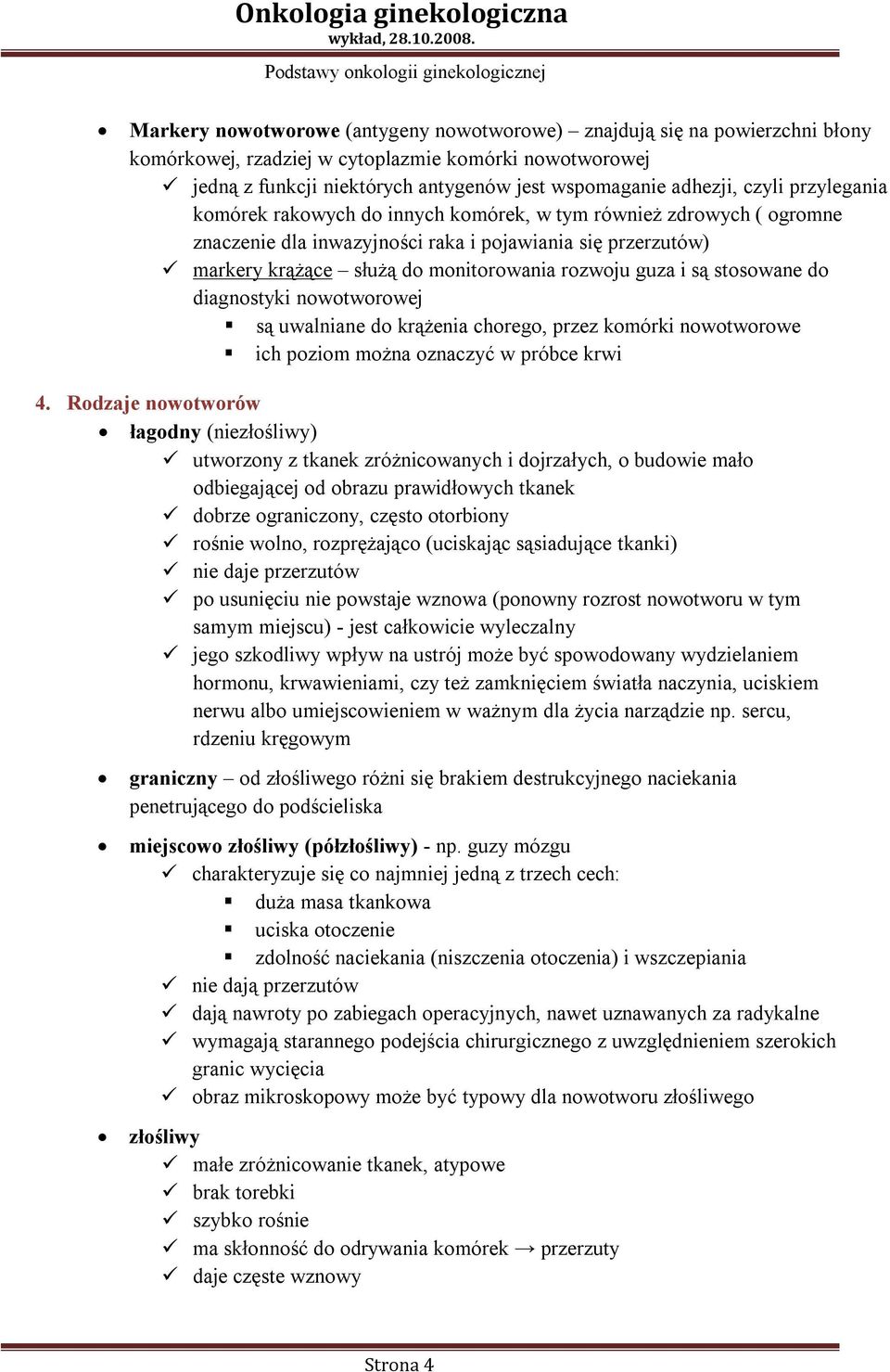 i są stosowane do diagnostyki nowotworowej są uwalniane do krążenia chorego, przez komórki nowotworowe ich poziom można oznaczyć w próbce krwi 4.