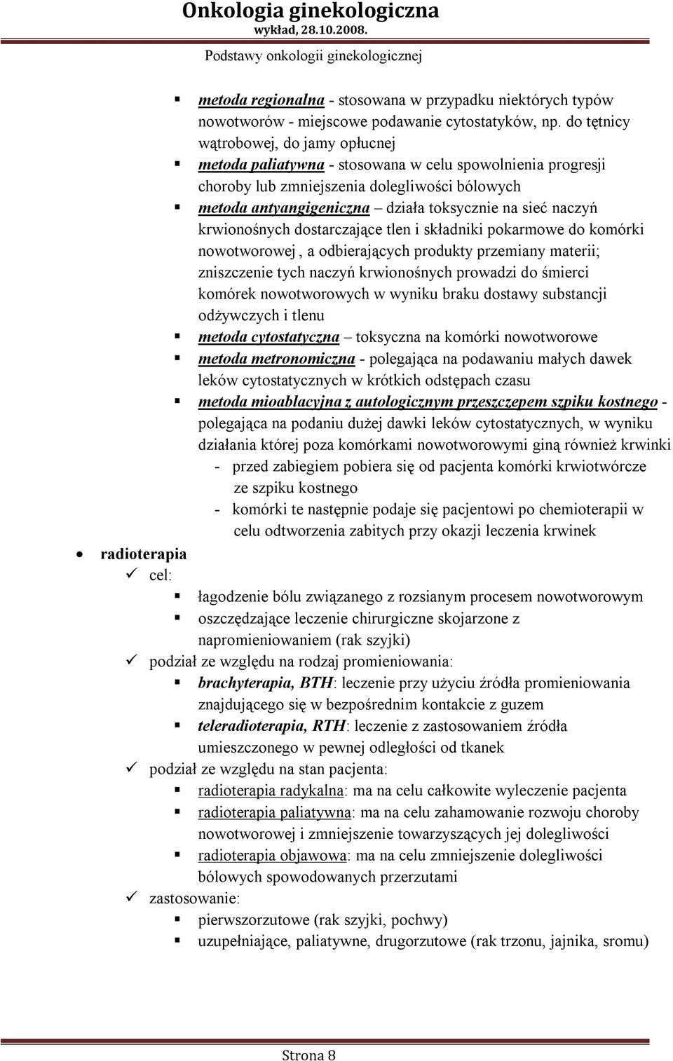 naczyń krwionośnych dostarczające tlen i składniki pokarmowe do komórki nowotworowej, a odbierających produkty przemiany materii; zniszczenie tych naczyń krwionośnych prowadzi do śmierci komórek