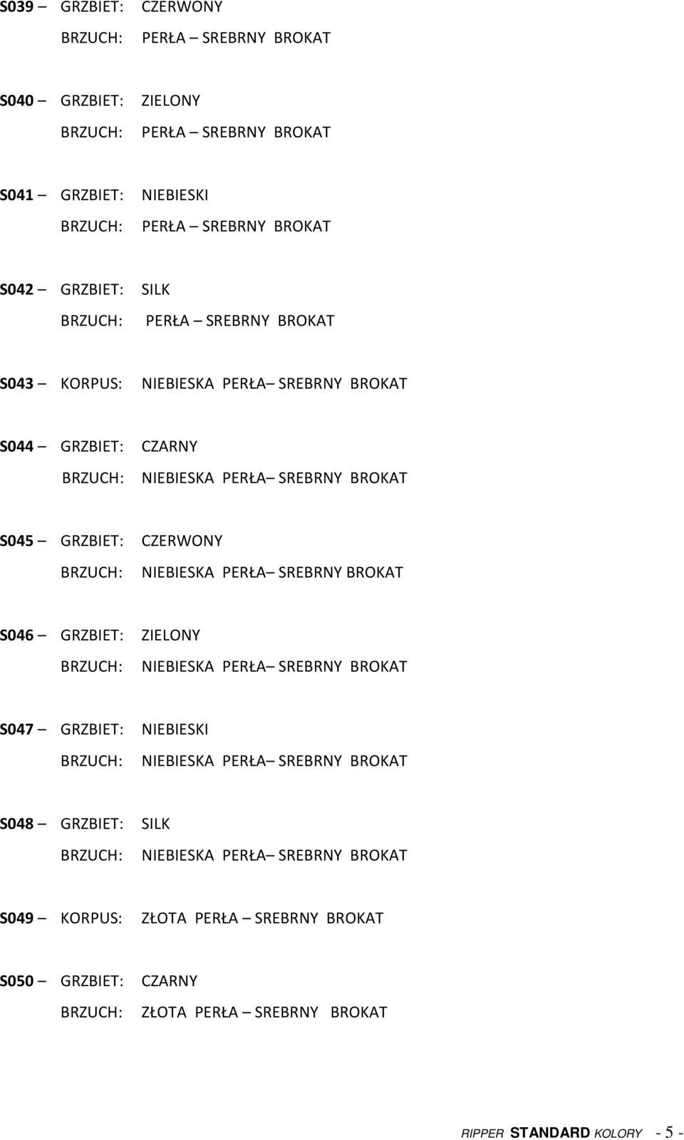 PERŁA SREBRNY BROKAT S046 GRZBIET: NIEBIESKA PERŁA SREBRNY BROKAT S047 GRZBIET: NIEBIESKA PERŁA SREBRNY BROKAT S048 GRZBIET: