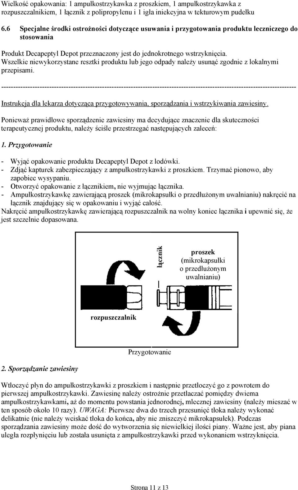 Wszelkie niewykorzystane resztki produktu lub jego odpady należy usunąć zgodnie z lokalnymi przepisami.