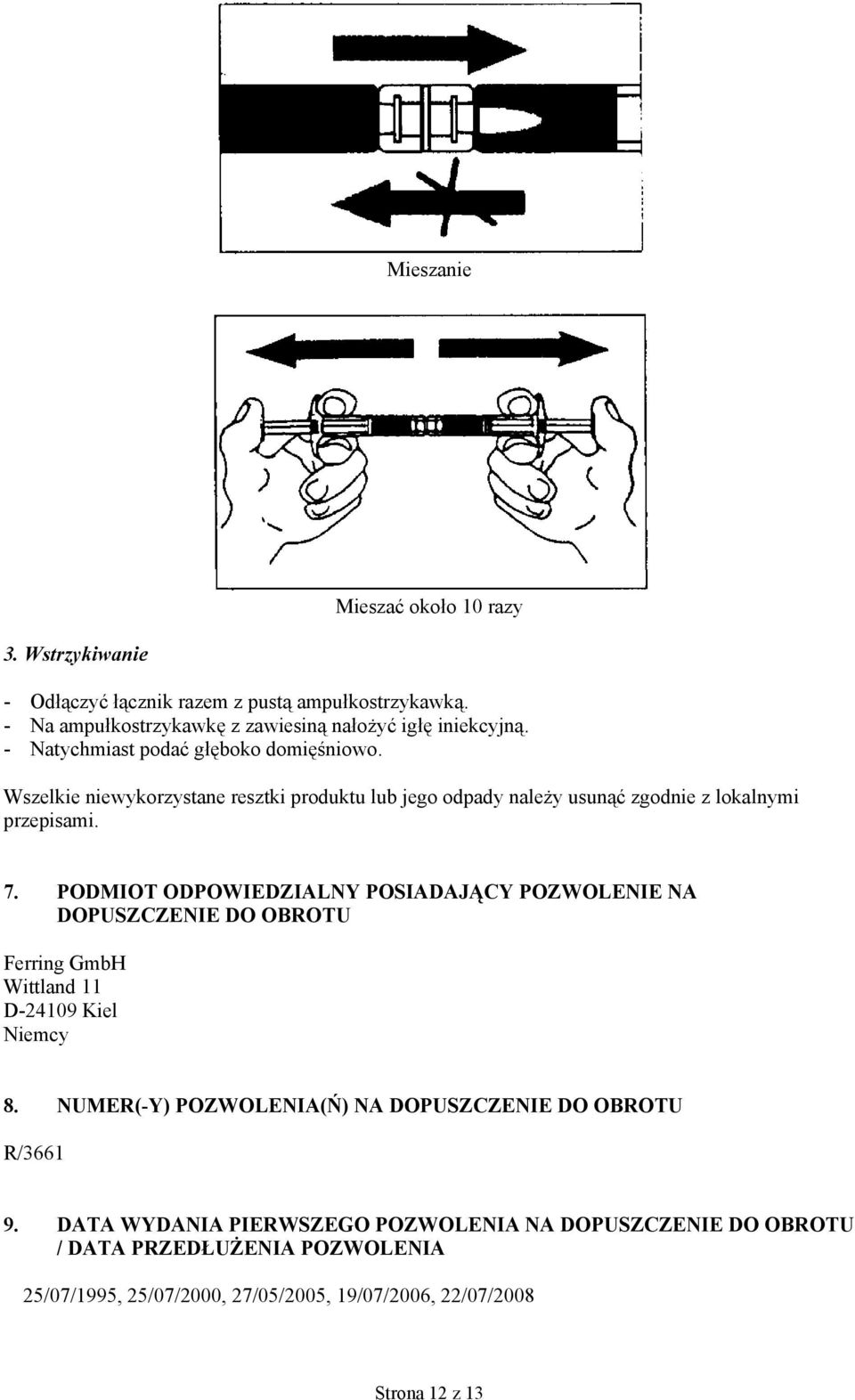 PODMIOT ODPOWIEDZIALNY POSIADAJĄCY POZWOLENIE NA DOPUSZCZENIE DO OBROTU Ferring GmbH Wittland 11 D-24109 Kiel Niemcy 8.