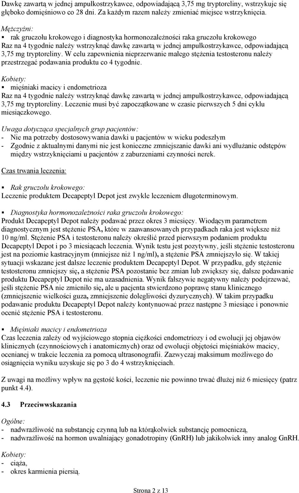 tryptoreliny. W celu zapewnienia nieprzerwanie małego stężenia testosteronu należy przestrzegać podawania produktu co 4 tygodnie.