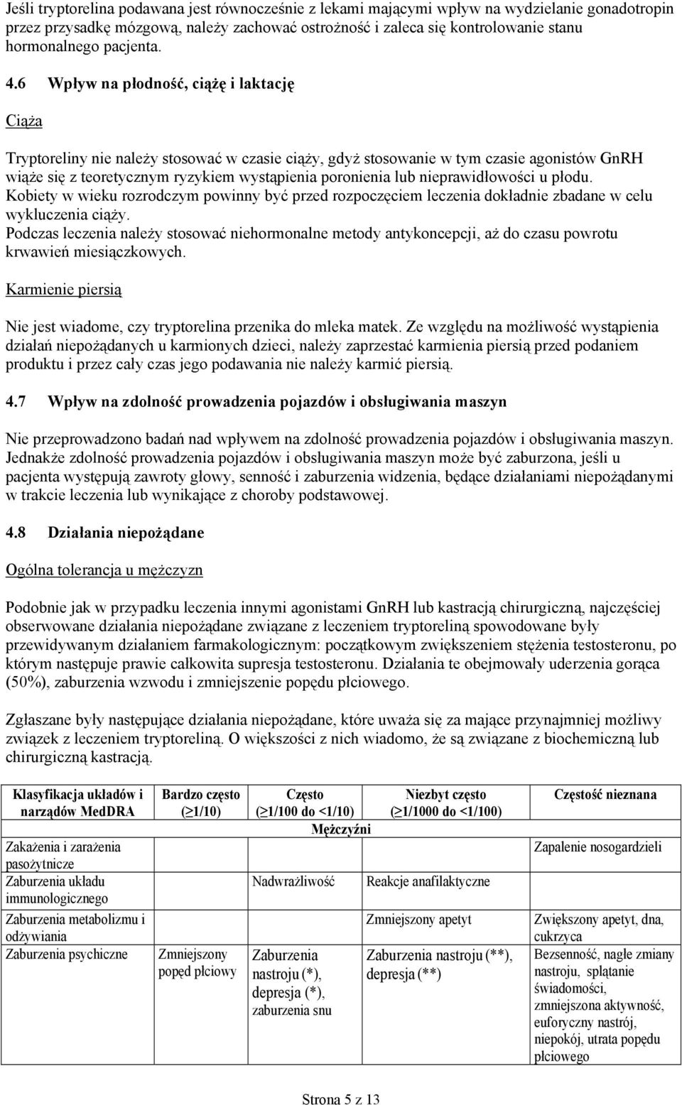 6 Wpływ na płodność, ciążę i laktację Ciąża Tryptoreliny nie należy stosować w czasie ciąży, gdyż stosowanie w tym czasie agonistów GnRH wiąże się z teoretycznym ryzykiem wystąpienia poronienia lub