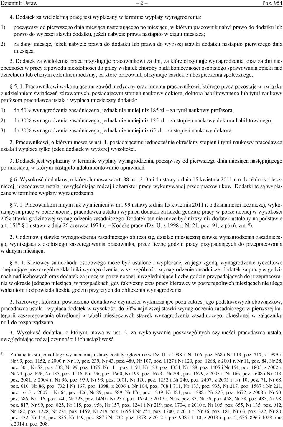 do wyższej stawki dodatku, jeżeli nabycie prawa nastąpiło w ciągu miesiąca; 2) za dany miesiąc, jeżeli nabycie prawa do dodatku lub prawa do wyższej stawki dodatku nastąpiło pierwszego dnia miesiąca.