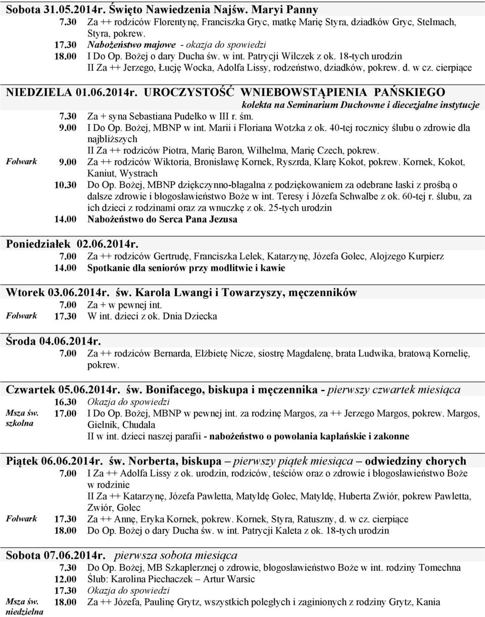 18-tych urodzin II Za ++ Jerzego, Łucję Wocka, Adolfa Lissy, rodzeństwo, dziadków, pokrew. d. w cz. cierpiące NIEDZIELA 01.06.2014r.