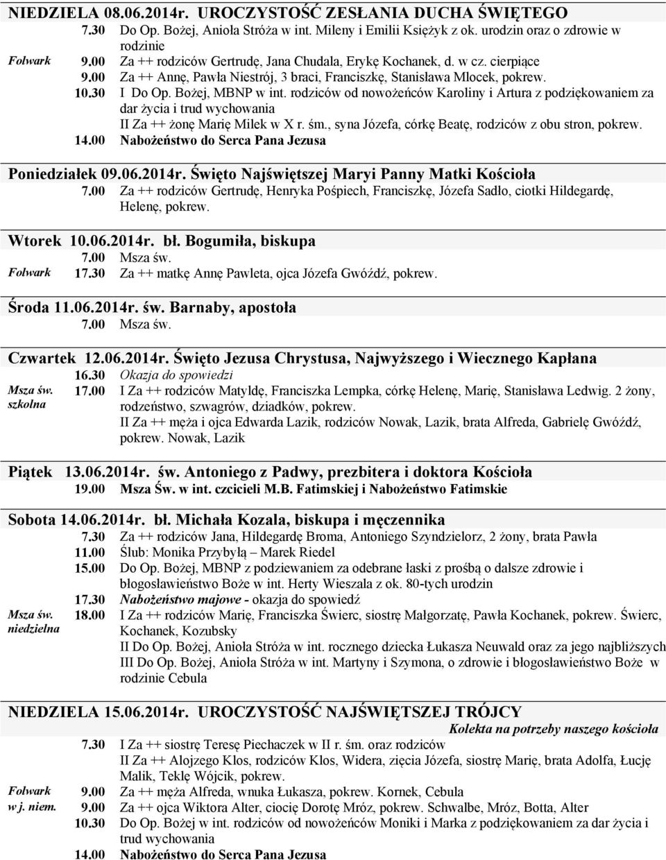 rodziców od nowożeńców Karoliny i Artura z podziękowaniem za dar życia i trud wychowania II Za ++ żonę Marię Milek w X r. śm., syna Józefa, córkę Beatę, rodziców z obu stron, pokrew. 14.