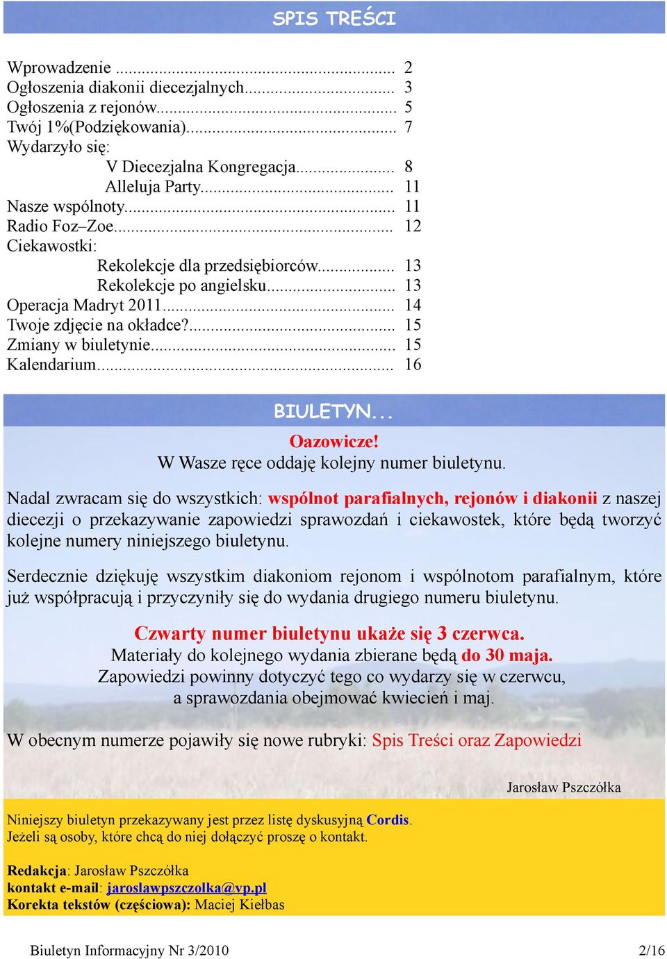 .. 2 3 5 7 8 11 11 12 13 13 14 15 15 16 BIULETYN... Oazowicze! W Wasze ręce oddaję kolejny numer biuletynu.