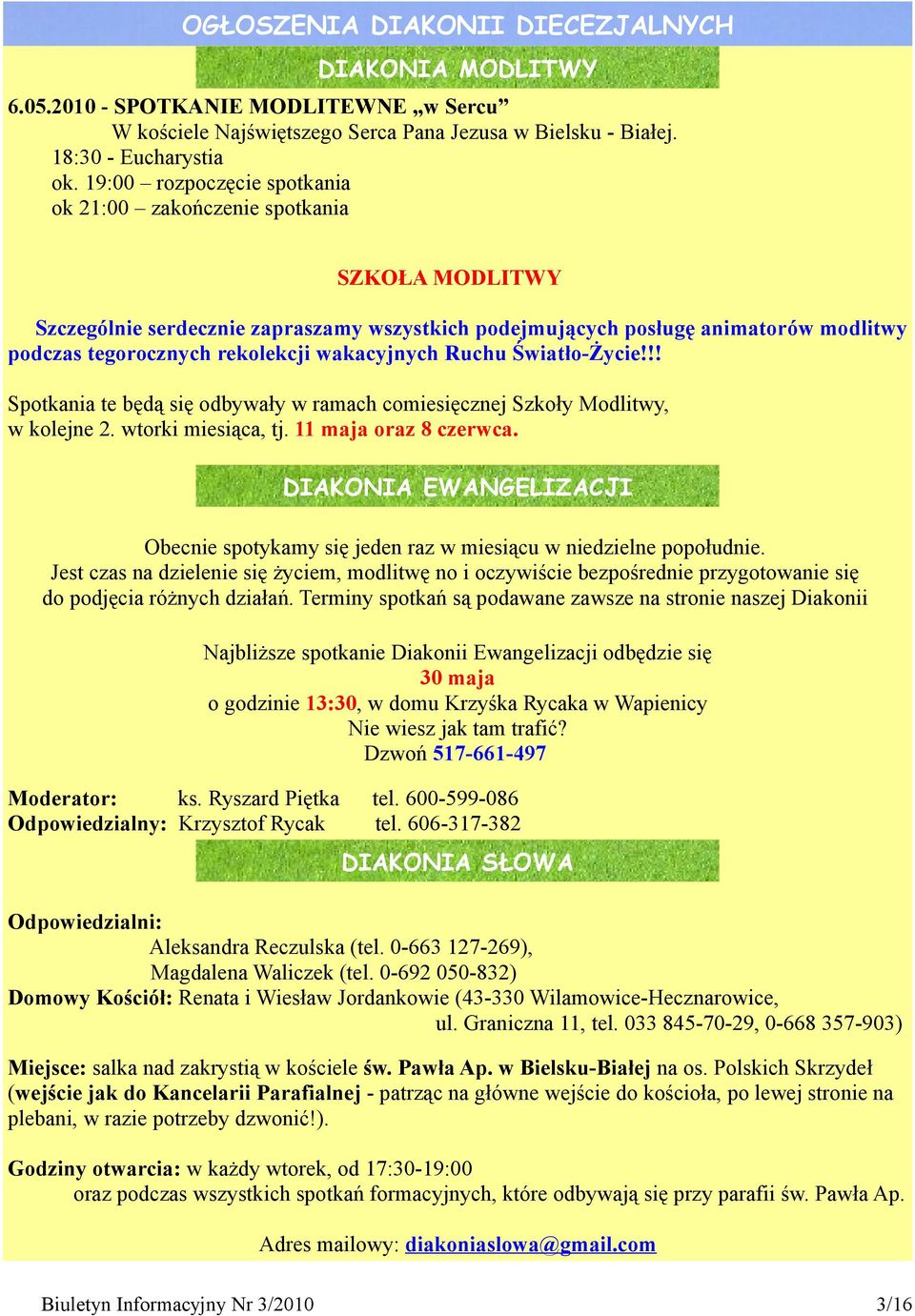 wakacyjnych Ruchu Światło-Życie!!! Spotkania te będą się odbywały w ramach comiesięcznej Szkoły Modlitwy, w kolejne 2. wtorki miesiąca, tj. 11 maja oraz 8 czerwca.