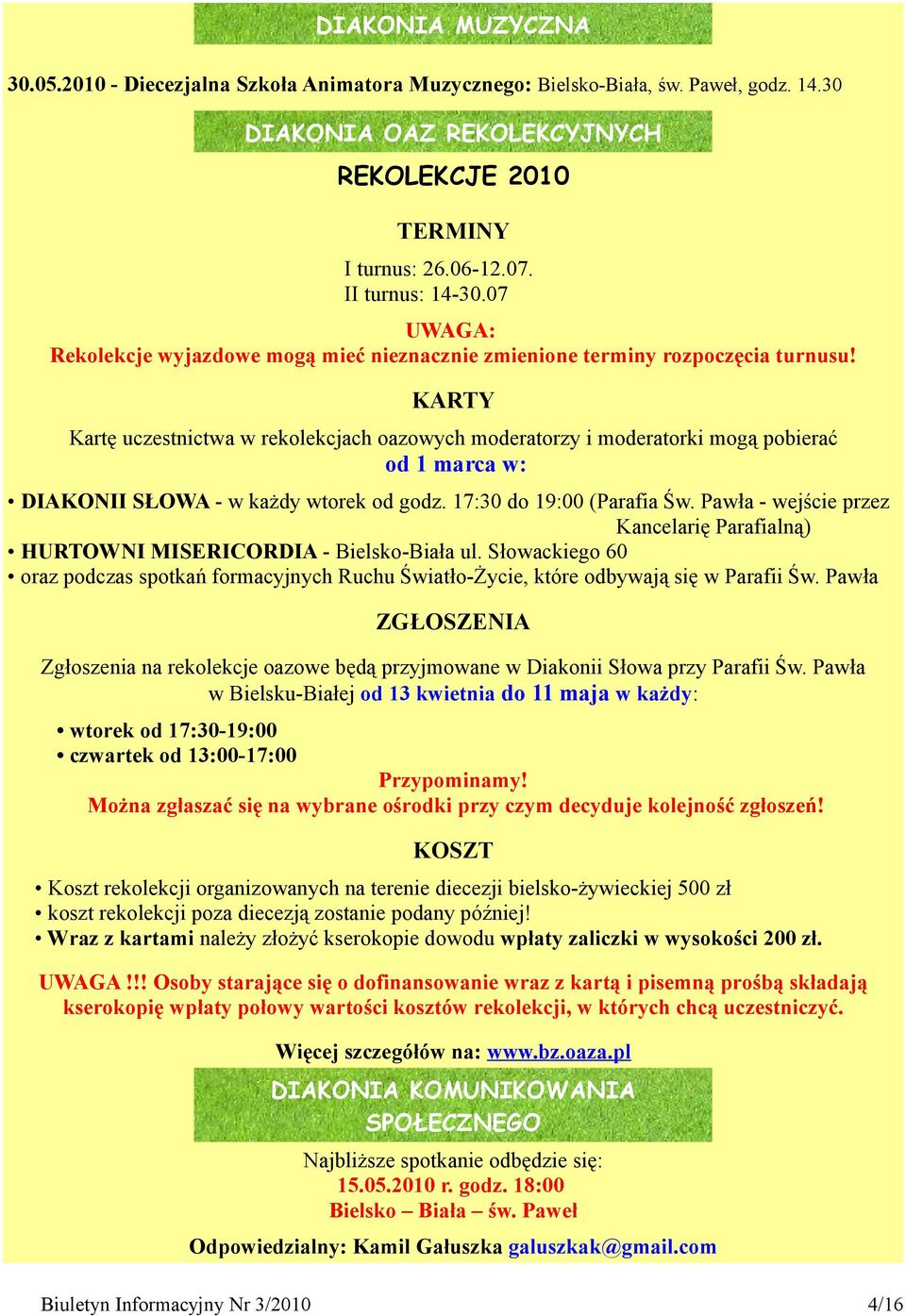 KARTY Kartę uczestnictwa w rekolekcjach oazowych moderatorzy i moderatorki mogą pobierać od 1 marca w: DIAKONII SŁOWA - w każdy wtorek od godz. 17:30 do 19:00 (Parafia Św.