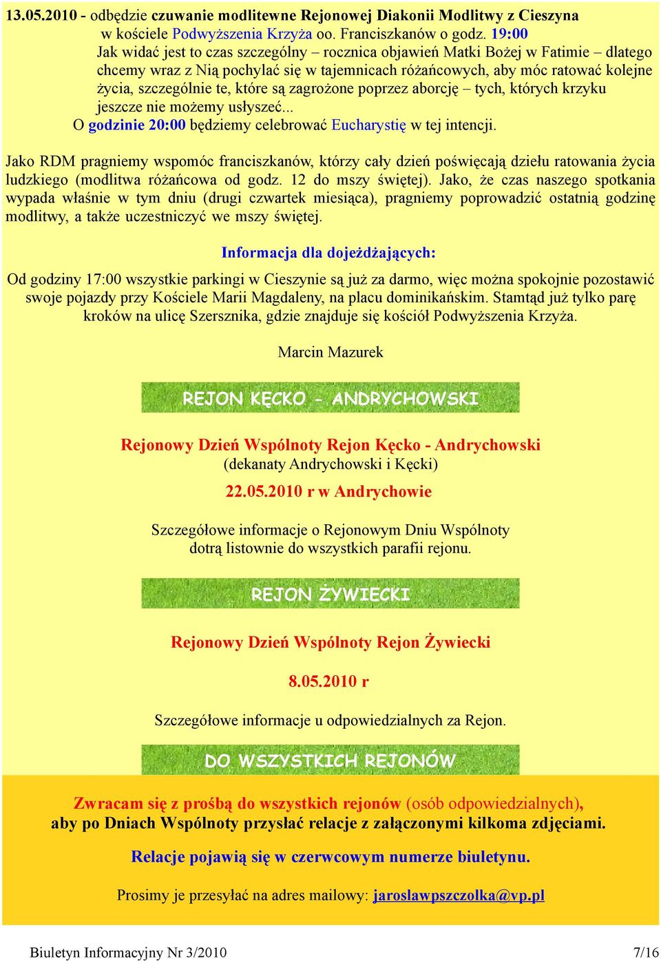 są zagrożone poprzez aborcję tych, których krzyku jeszcze nie możemy usłyszeć... O godzinie 20:00 będziemy celebrować Eucharystię w tej intencji.