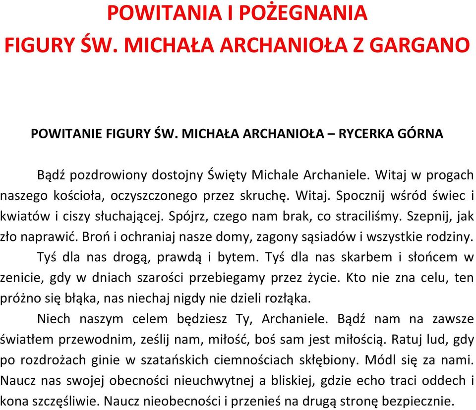 Broń i ochraniaj nasze domy, zagony sąsiadów i wszystkie rodziny. Tyś dla nas drogą, prawdą i bytem. Tyś dla nas skarbem i słońcem w zenicie, gdy w dniach szarości przebiegamy przez życie.