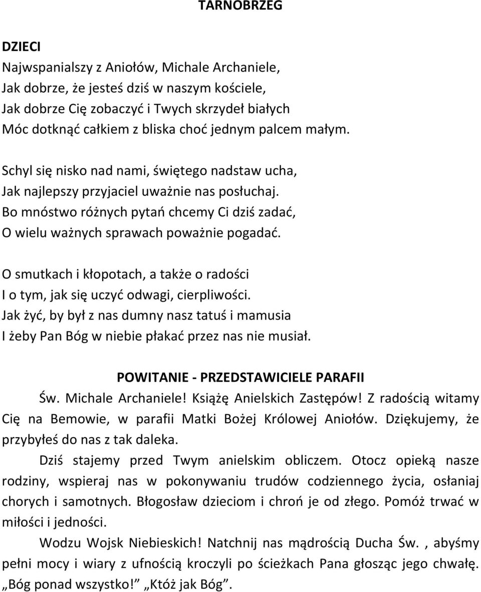 O smutkach i kłopotach, a także o radości I o tym, jak się uczyć odwagi, cierpliwości. Jak żyć, by był z nas dumny nasz tatuś i mamusia I żeby Pan Bóg w niebie płakać przez nas nie musiał.