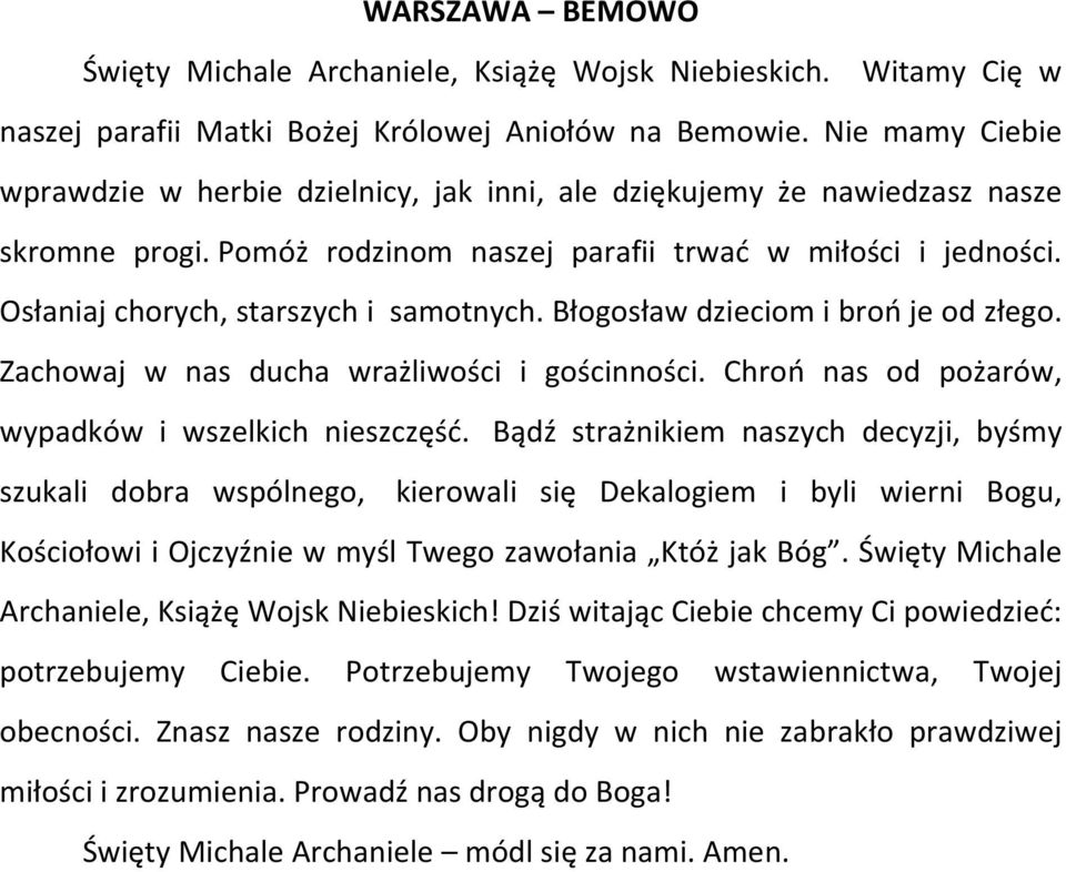 Osłaniaj chorych, starszych i samotnych. Błogosław dzieciom i broń je od złego. Zachowaj w nas ducha wrażliwości i gościnności. Chroń nas od pożarów, wypadków i wszelkich nieszczęść.