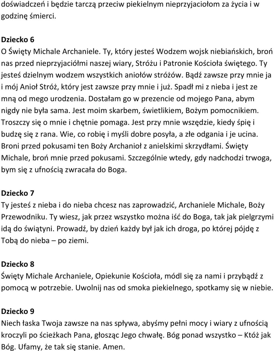 Bądź zawsze przy mnie ja i mój Anioł Stróż, który jest zawsze przy mnie i już. Spadł mi z nieba i jest ze mną od mego urodzenia. Dostałam go w prezencie od mojego Pana, abym nigdy nie była sama.