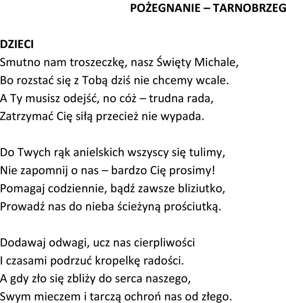 Do Twych rąk anielskich wszyscy się tulimy, Nie zapomnij o nas bardzo Cię prosimy!