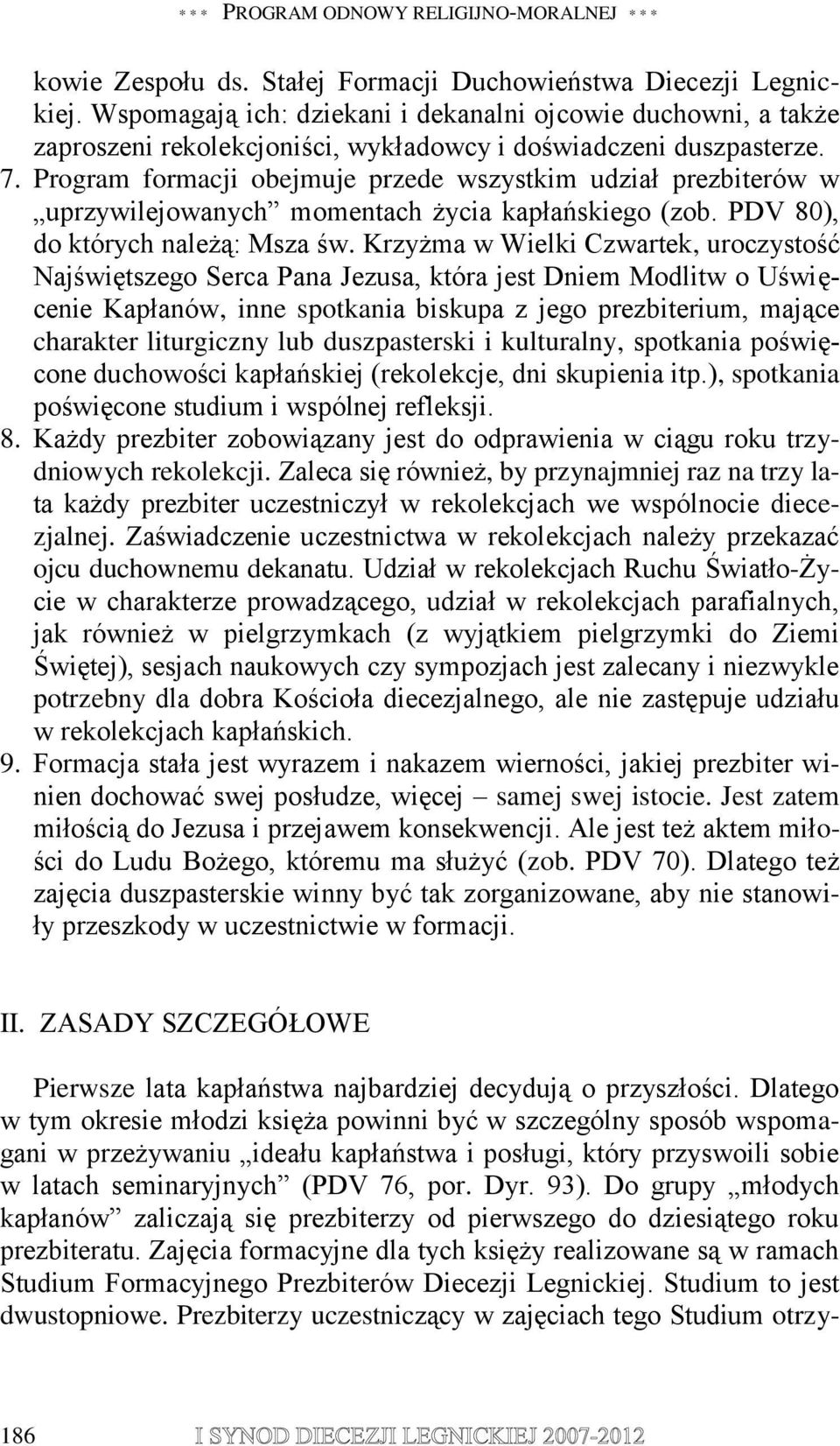 Program formacji obejmuje przede wszystkim udział prezbiterów w uprzywilejowanych momentach życia kapłańskiego (zob. PDV 80), do których należą: Msza św.