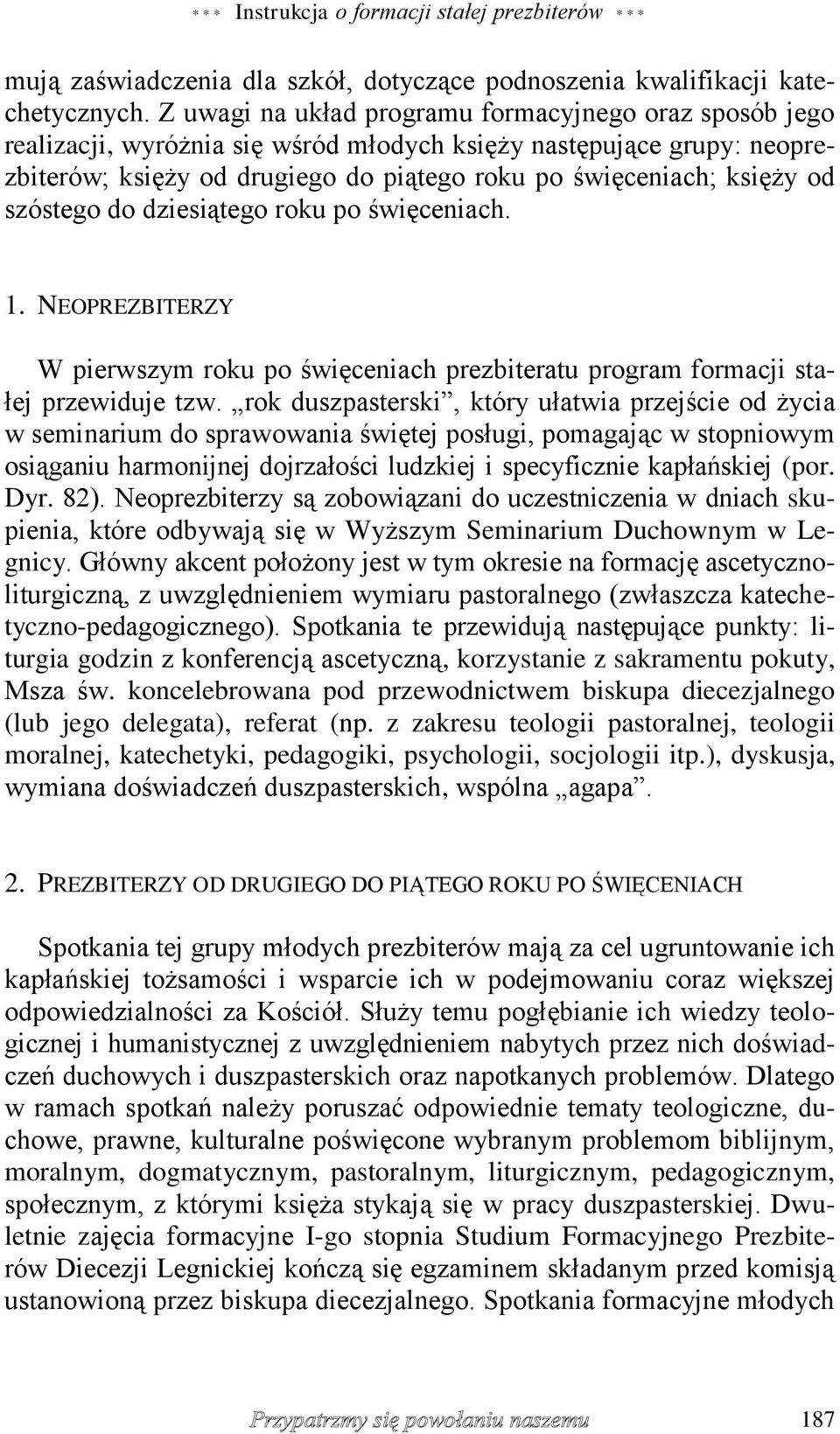 szóstego do dziesiątego roku po święceniach. 1. NEOPREZBITERZY W pierwszym roku po święceniach prezbiteratu program formacji stałej przewiduje tzw.