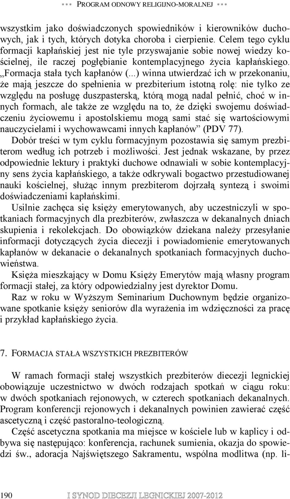 ..) winna utwierdzać ich w przekonaniu, że mają jeszcze do spełnienia w prezbiterium istotną rolę: nie tylko ze względu na posługę duszpasterską, którą mogą nadal pełnić, choć w innych formach, ale