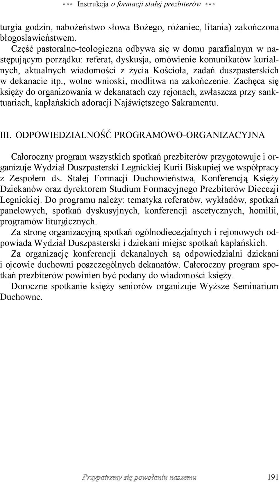 w dekanacie itp., wolne wnioski, modlitwa na zakończenie. Zachęca się księży do organizowania w dekanatach czy rejonach, zwłaszcza przy sanktuariach, kapłańskich adoracji Najświętszego Sakramentu.