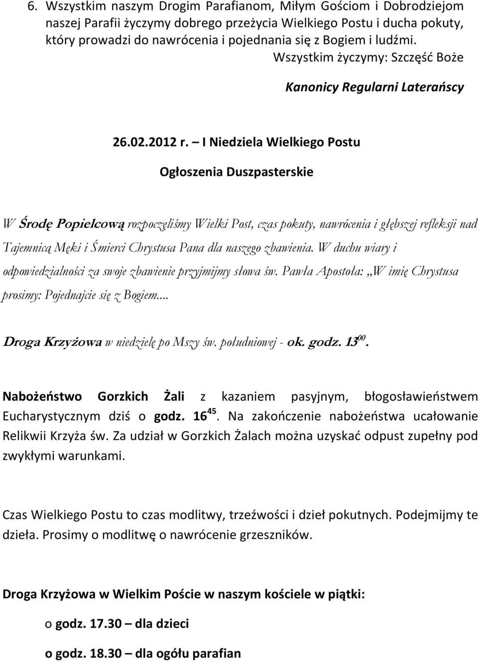 I Niedziela Wielkiego Postu Ogłoszenia Duszpasterskie W Środę Popielcową rozpoczęliśmy Wielki Post, czas pokuty, nawrócenia i głębszej refleksji nad Tajemnicą Męki i Śmierci Chrystusa Pana dla