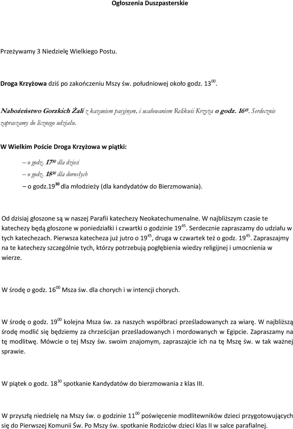 17 30 dla dzieci o godz. 18 30 dla dorosłych o godz.19 30 dla młodzieży (dla kandydatów do Bierzmowania). Od dzisiaj głoszone są w naszej Parafii katechezy Neokatechumenalne.