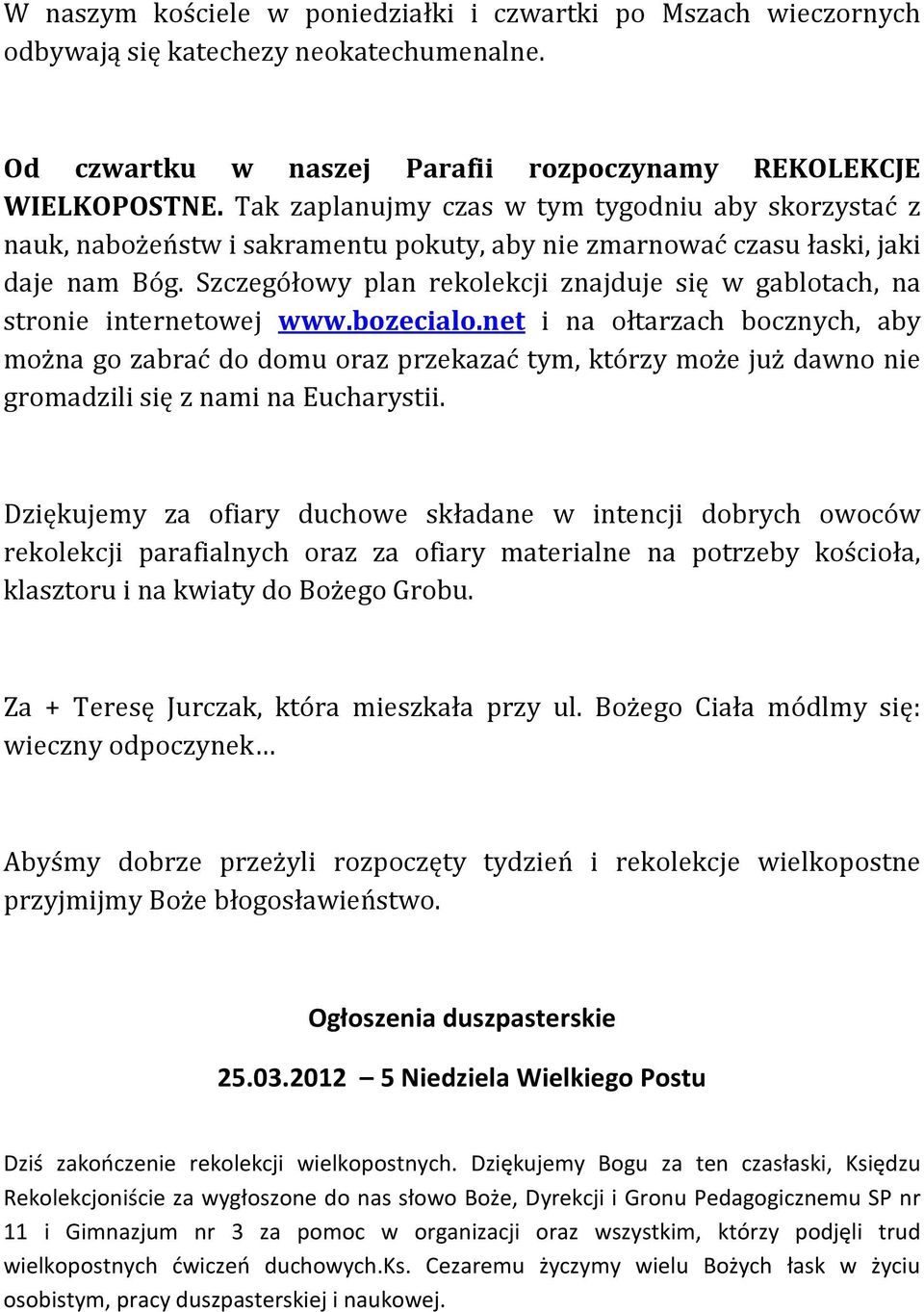 Szczegółowy plan rekolekcji znajduje się w gablotach, na stronie internetowej www.bozecialo.