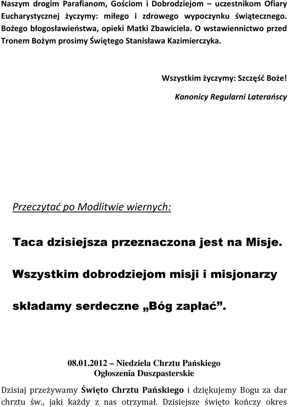 Kanonicy Regularni Laterańscy Przeczytać po Modlitwie wiernych: Taca dzisiejsza przeznaczona jest na Misje.