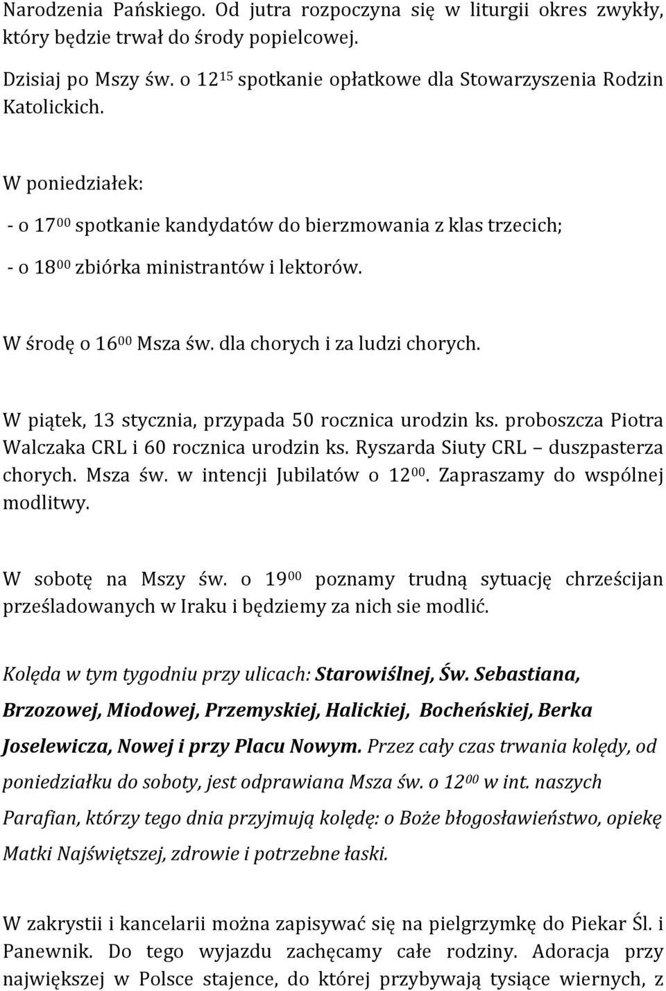 W piątek, 13 stycznia, przypada 50 rocznica urodzin ks. proboszcza Piotra Walczaka CRL i 60 rocznica urodzin ks. Ryszarda Siuty CRL duszpasterza chorych. Msza św. w intencji Jubilatów o 12 00.