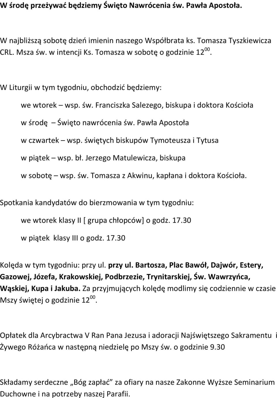 Pawła Apostoła w czwartek wsp. świętych biskupów Tymoteusza i Tytusa w piątek wsp. bł. Jerzego Matulewicza, biskupa w sobotę wsp. św. Tomasza z Akwinu, kapłana i doktora Kościoła.