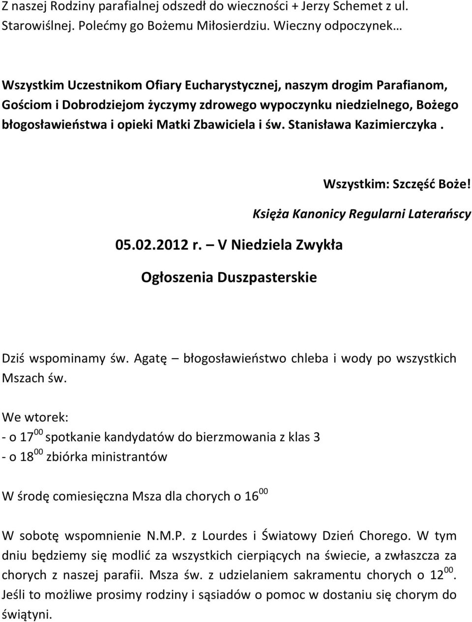 Zbawiciela i św. Stanisława Kazimierczyka. Wszystkim: Szczęść Boże! Księża Kanonicy Regularni Laterańscy 05.02.2012 r. V Niedziela Zwykła Ogłoszenia Duszpasterskie Dziś wspominamy św.