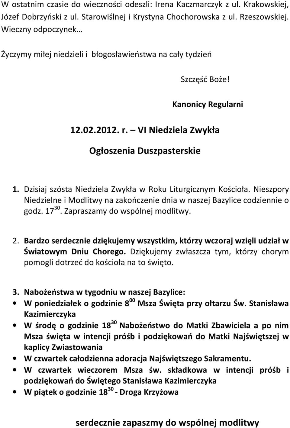 Dzisiaj szósta Niedziela Zwykła w Roku Liturgicznym Kościoła. Nieszpory Niedzielne i Modlitwy na zakończenie dnia w naszej Bazylice codziennie o godz. 17 30. Zapraszamy do wspólnej modlitwy. 2.