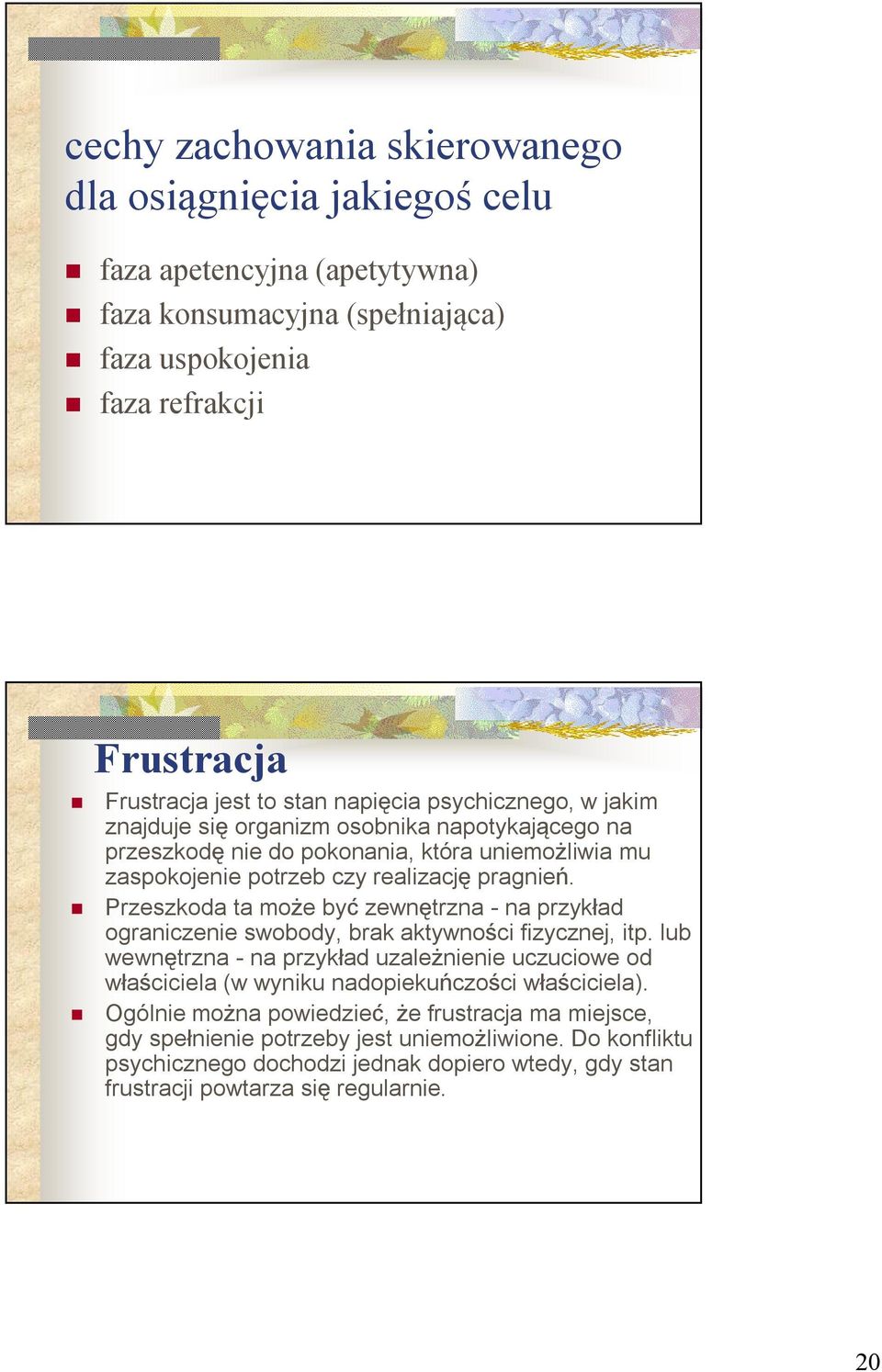 Przeszkoda ta może być zewnętrzna - na przykład ograniczenie swobody, brak aktywności fizycznej, itp.