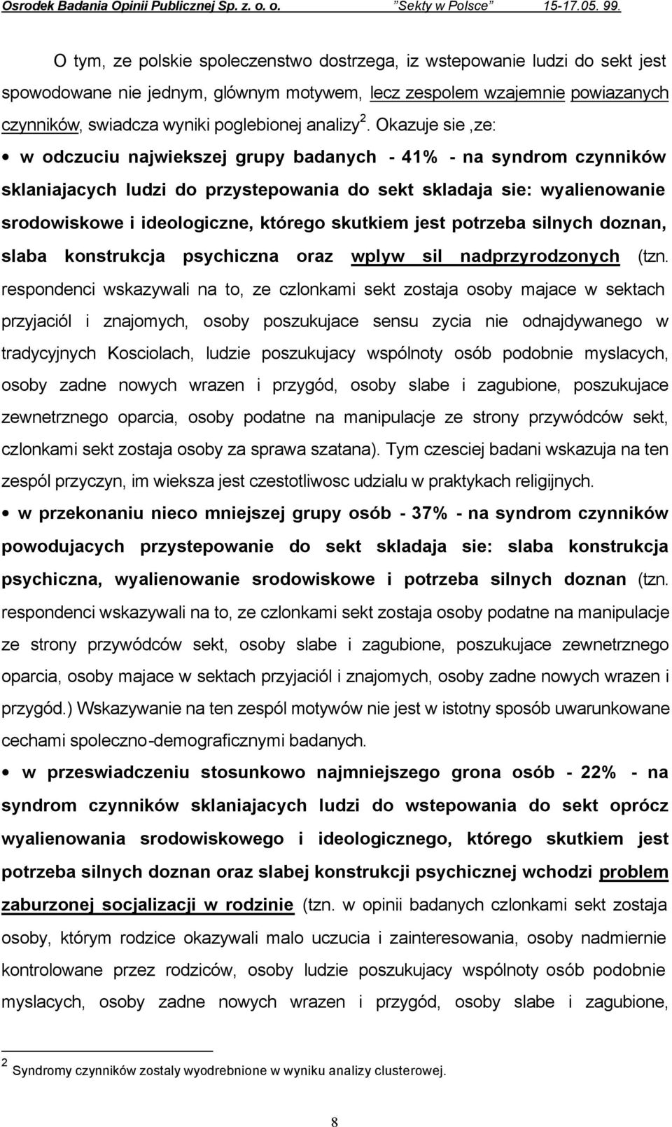 Okazuje,ze: w odczuciu najwiekszej grupy badanych - 41% - na syndrom czynników sklaniajacych ludzi do przystepowania do sekt skladaja : wyalienowanie srodowiskowe i ideologiczne, którego skutkiem