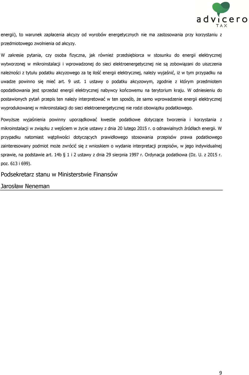 uiszczenia należności z tytułu podatku akcyzowego za tę ilość energii elektrycznej, należy wyjaśnić, iż w tym przypadku na uwadze powinno się mieć art. 9 ust.