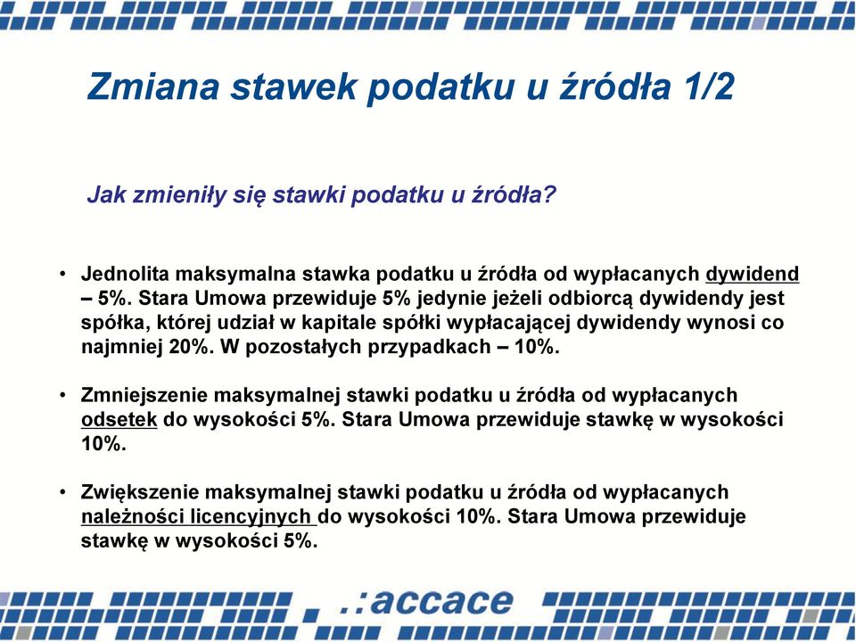 W pozostałych przypadkach 10%. Zmniejszenie maksymalnej stawki podatku u źródła od wypłacanych odsetek do wysokości 5%.