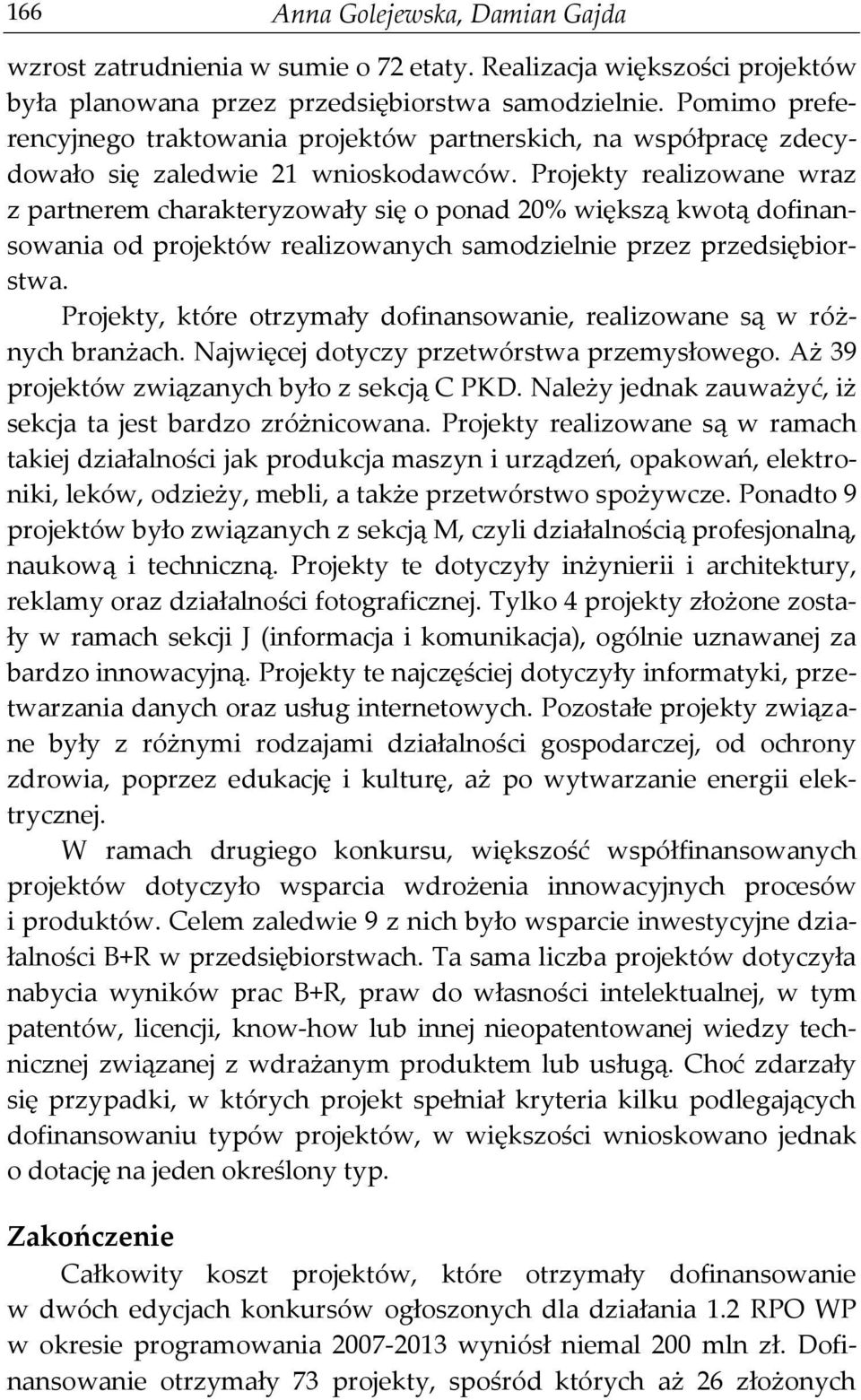 Projekty realizowane wraz z partnerem charakteryzowały się o ponad 20% większą kwotą dofinansowania od projektów realizowanych samodzielnie przez przedsiębiorstwa.