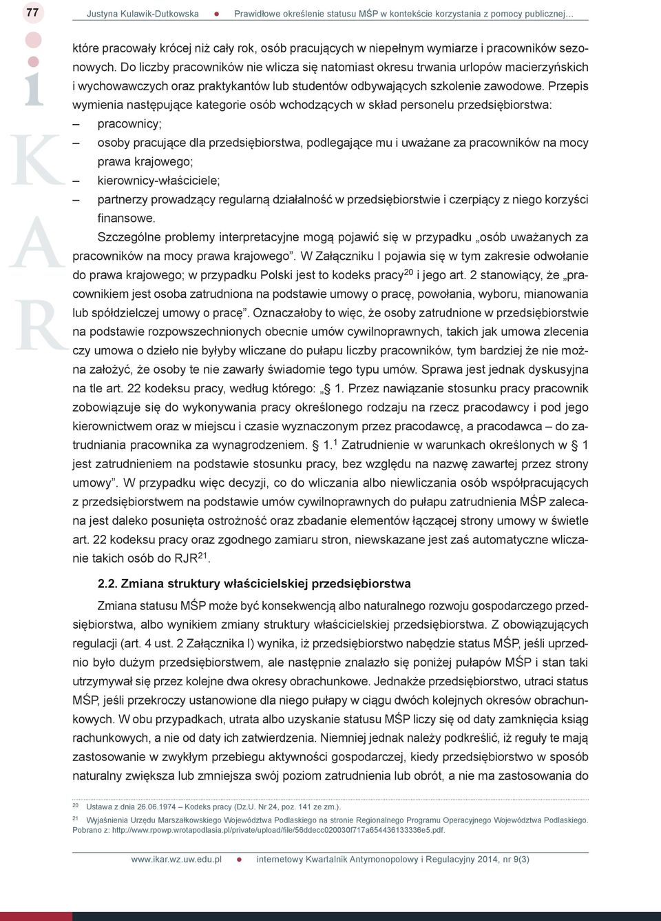 Przepis wymienia następujące kategorie osób wchodzących w skład personelu przedsiębiorstwa: pracownicy; osoby pracujące dla przedsiębiorstwa, podlegające mu i uważane za pracowników na mocy prawa