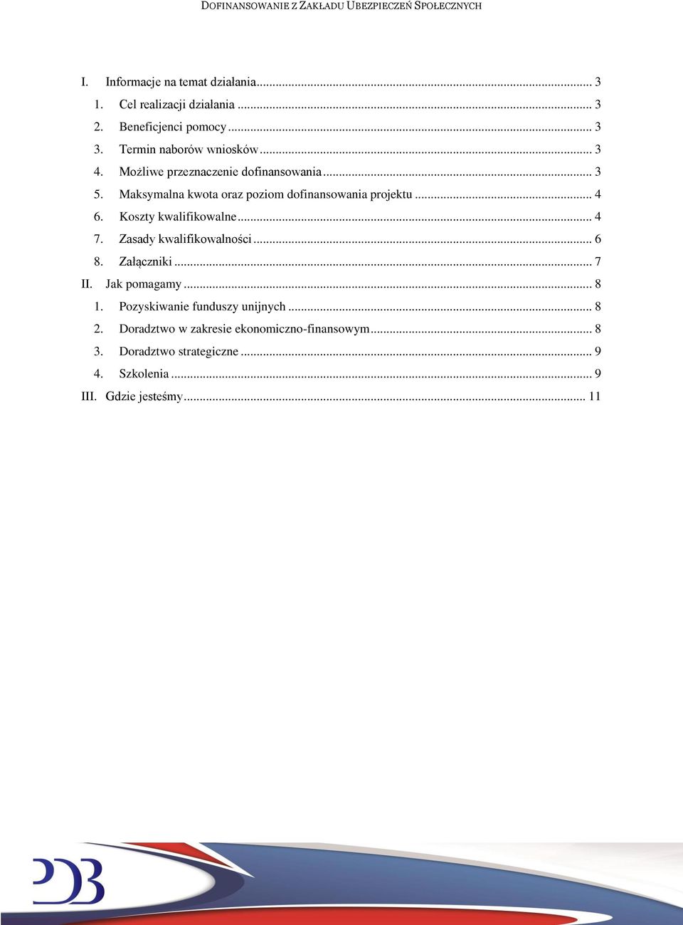 Koszty kwalifikowalne... 4 7. Zasady kwalifikowalności... 6 8. Załączniki... 7 II. Jak pomagamy... 8 1.