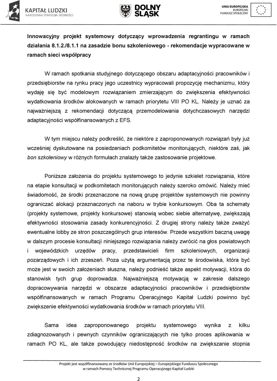 1 na zasadzie bonu szkoleniowego - rekomendacje wypracowane w ramach sieci współpracy W ramach spotkania studyjnego dotyczącego obszaru adaptacyjności pracowników i przedsiębiorstw na rynku pracy