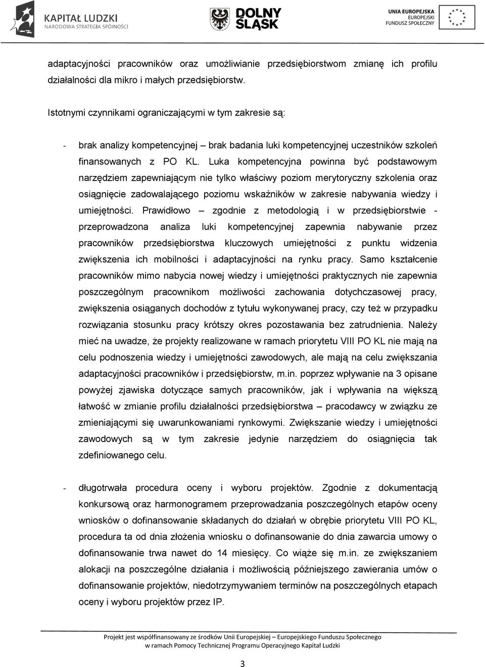 Luka kompetencyjna powinna być podstawowym narzędziem zapewniającym nie tylko właściwy poziom merytoryczny szkolenia oraz osiągnięcie zadowalającego poziomu wskaźników w zakresie nabywania wiedzy i