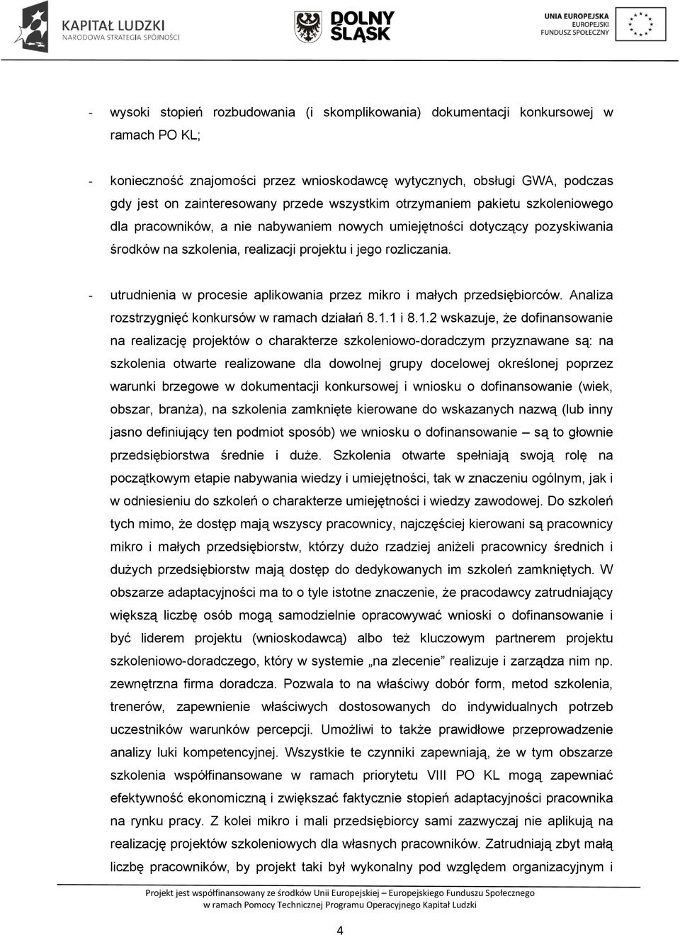 - utrudnienia w procesie aplikowania przez mikro i małych przedsiębiorców. Analiza rozstrzygnięć konkursów w ramach działań 8.1.