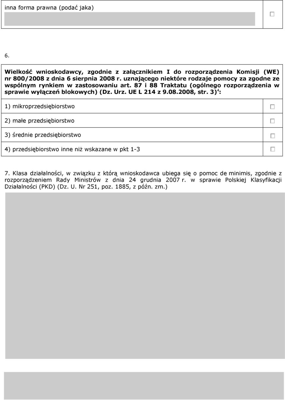 3) 4 : 1) mikroprzedsiębiorstwo 2) małe przedsiębiorstwo 3) średnie przedsiębiorstwo 4) przedsiębiorstwo inne niż wskazane w pkt 1-3 7.