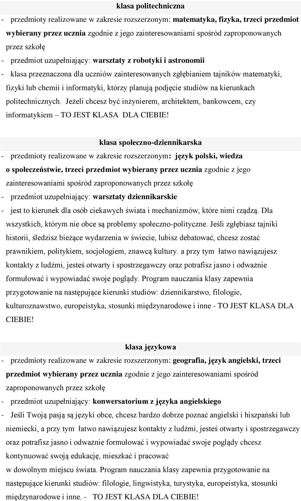 podjęcie studiów na kierunkach politechnicznych. Jeżeli chcesz być inżynierem, architektem, bankowcem, czy informatykiem TO JEST KLASA DLA CIEBIE!