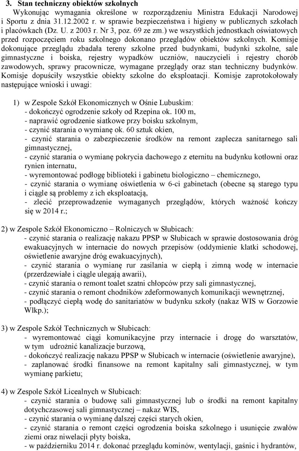 ) we wszystkich jednostkach oświatowych przed rozpoczęciem roku szkolnego dokonano przeglądów obiektów szkolnych.