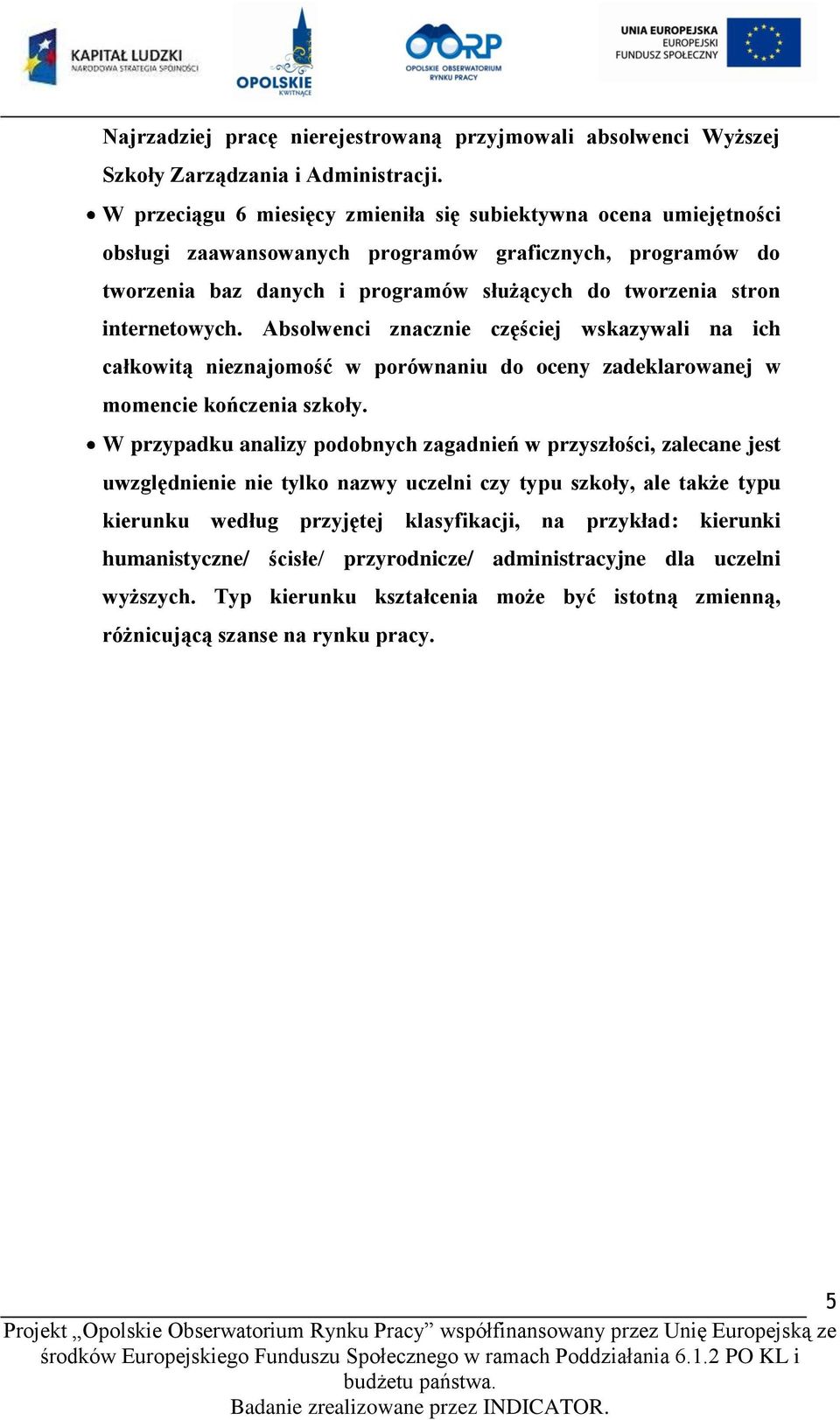 internetowych. Absolwenci znacznie częściej wskazywali na ich całkowitą nieznajomość w porównaniu do oceny zadeklarowanej w momencie kończenia szkoły.