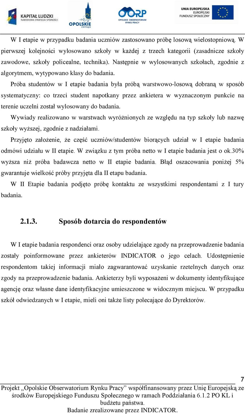 Następnie w wylosowanych szkołach, zgodnie z algorytmem, wytypowano klasy do badania.