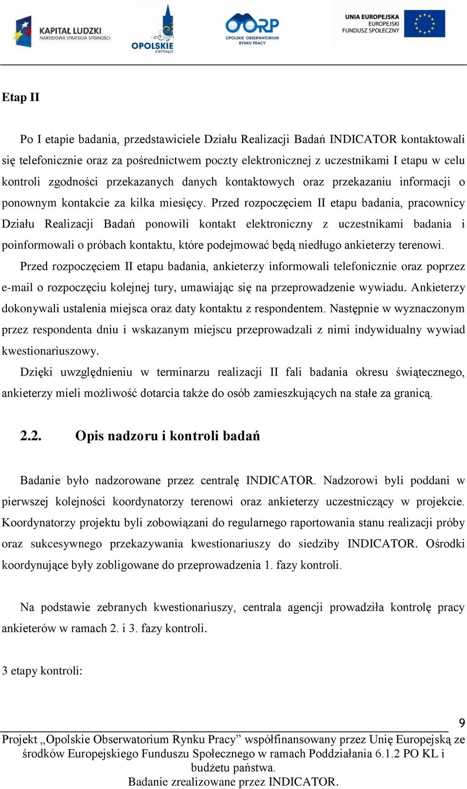 Przed rozpoczęciem II etapu badania, pracownicy Działu Realizacji Badań ponowili kontakt elektroniczny z uczestnikami badania i poinformowali o próbach kontaktu, które podejmować będą niedługo