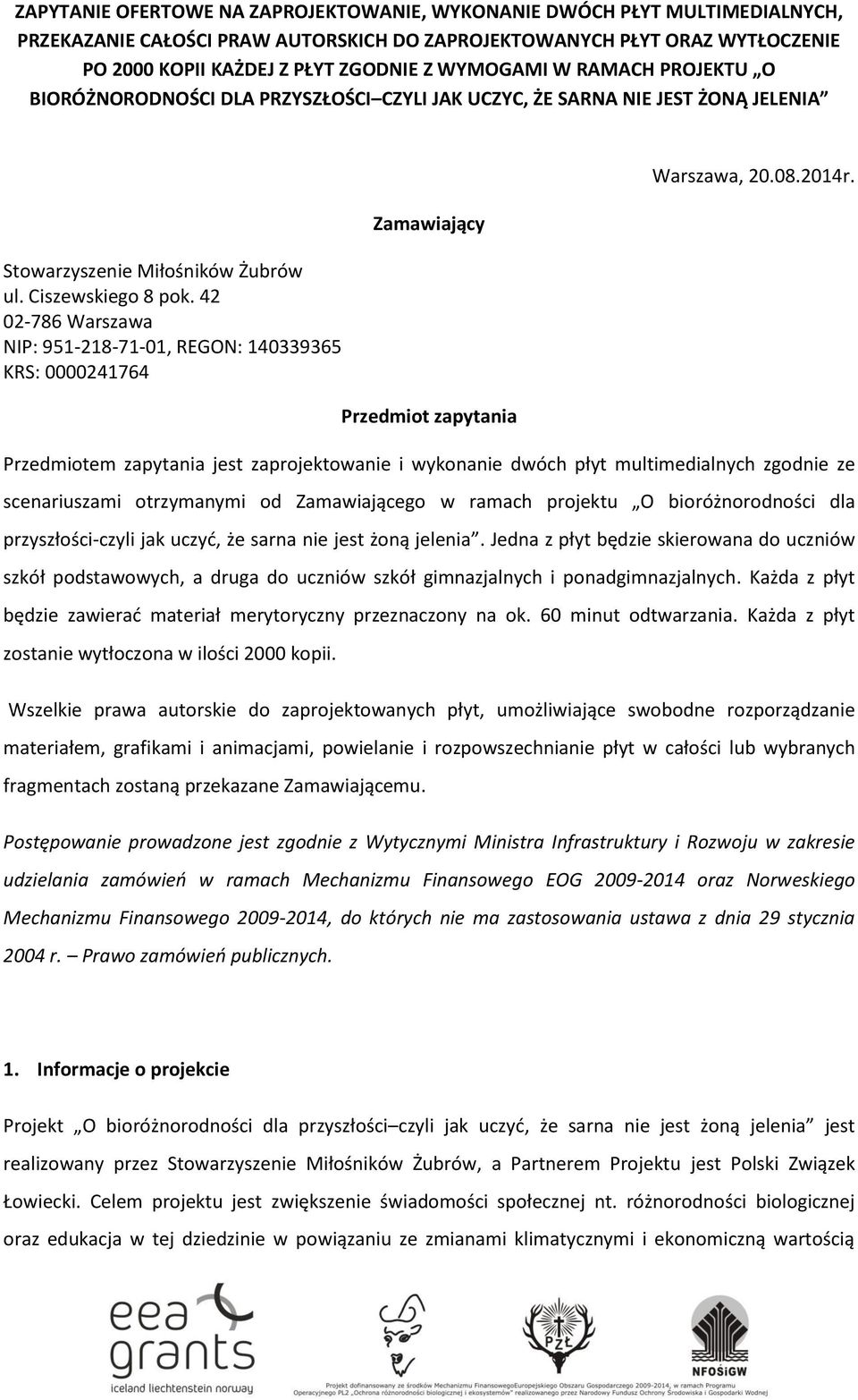 42 02-786 Warszawa NIP: 951-218-71-01, REGON: 140339365 KRS: 0000241764 Zamawiający Przedmiot zapytania Warszawa, 20.08.2014r.